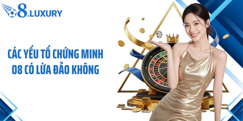 Các yếu tố chứng minh O8 có lừa đảo không