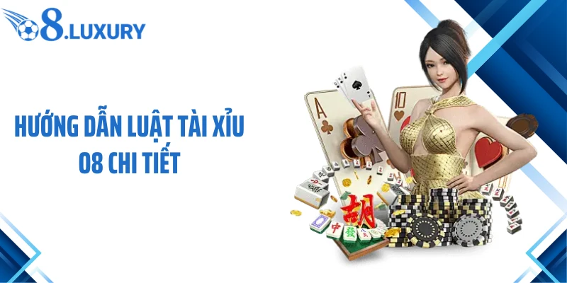 Hướng dẫn luật tài xỉu O8 chi tiết