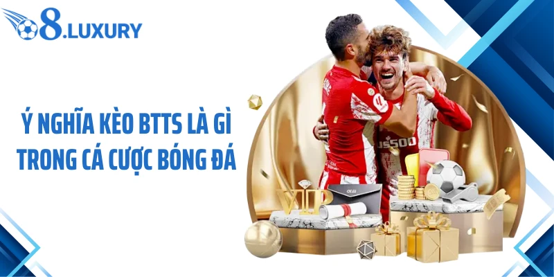 Ý nghĩa kèo BTTS là gì trong cá cược bóng đá