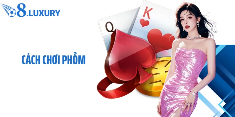 Cách Chơi Phỏm- Bí Kíp Săn Thưởng Bất Bại 2026